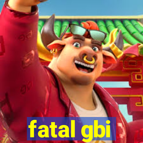 fatal gbi